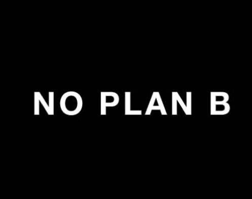 No Plan B